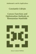 Convex Functions and Optimization Methods on Riemannian Manifolds di C. Udriste edito da Springer Netherlands