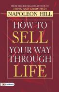 How to Sell Your Way through Life di Napoleon Hill edito da PRABHAT PRAKASHAN PVT LTD