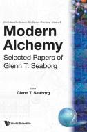 Modern Alchemy: Selected Papers Of Glenn T Seaborg di Glenn T. Seaborg edito da World Scientific Publishing Co Pte Ltd