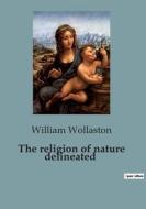 The religion of nature delineated di William Wollaston edito da Culturea