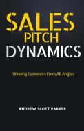 Sales Pitch Dynamics di Andrew Scott Parker edito da ANAFO FRANCIS