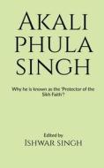 Akali Phula Singh di Ishwar Singh edito da Notion Press