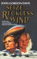 Seize The Reckless Wind di John Gordon Davis edito da Harpercollins Publishers