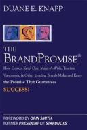 The Brand Promise: How Ketel One, Costco, Make-A-Wish, Tourism Vancouver, and Other Leading Brands Make and Keep the Pro di Duane Knapp edito da MCGRAW HILL BOOK CO