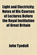 Light And Electricity di John Tyndall edito da General Books Llc