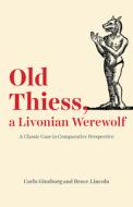 Old Thiess, A Livonian Werewolf di Carlo Ginzburg, Bruce Lincoln edito da The University Of Chicago Press