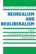 Neorealism and Neoliberalism di David Baldwin edito da Columbia University Press