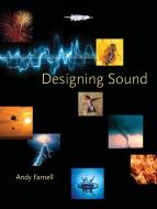 Designing Sound di Andy (Consultant/contractor (Digital Audio) Farnell,  Part time lecturer (School of Audio Engineering/ Middlesex Un) edito da MIT Press Ltd