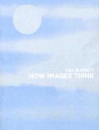 How Images Think di Ron Burnett edito da MIT Press