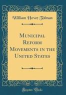 Tolman, W: Municipal Reform Movements in the United States ( edito da Forgotten Books