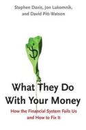What They Do With Your Money di Jon Lukomnik, David Pitt-Watson, Stephen Davis edito da Yale University Press