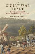 The Unnatural Trade di Brycchan Carey edito da Yale University Press