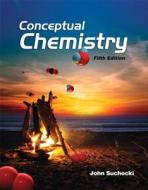 Conceptual Chemistry: Understanding Our World of Atoms and Molecules di John Suchocki edito da Prentice Hall
