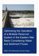 Optimizing The Operation Of A Multiple Reservoir System In The Eastern Nile Basin Considering Water And Sediment Fluxes di Reem Fikri Mohamed Osman Digna edito da Taylor & Francis Ltd
