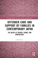 Offender Care And Support By Families In Contemporary Japan di Mari Kita edito da Taylor & Francis Ltd