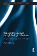 Regional Development through Ecological Business di Makoto (Kochi University of Technology Hirano edito da Taylor & Francis Ltd