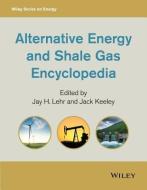 Alternative Energy and Shale Gas Encyclopedia di Jay H. Lehr edito da Wiley-Blackwell