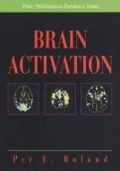 Brain Activation di Per E. Roland, Pere E. Roland edito da WILEY