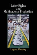 Labor Rights and Multinational Production di Layna Mosley edito da Cambridge University Press