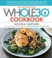 The Whole30 Cookbook: 150 Delicious and Totally Compliant Recipes to Help You Succeed with the Whole30 and Beyond di Melissa Hartwig edito da HOUGHTON MIFFLIN