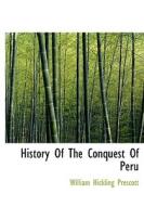 History Of The Conquest Of Peru di William Hickling Prescott edito da Bibliolife
