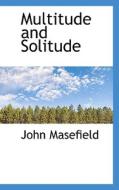 Multitude And Solitude di John Masefield edito da Bibliolife