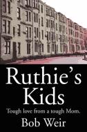 Ruthie's Kids: Tough Love from a Tough Mom di Bob Weir edito da AUTHORHOUSE
