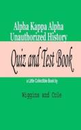 Alpha Kappa Alpha Unauthorized History Quiz and Test Book di Wiggins and Cole edito da Wiggins & Cole
