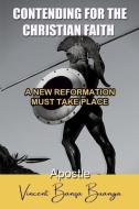 Contending for the Christian Faith: A New Reformation Must Take Place di Vincent Banza Buanga edito da LIGHTNING SOURCE INC