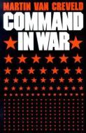 Command in War di Martin van Creveld edito da Harvard University Press