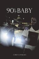 90s Baby di Corey Wallace edito da BOOKBABY