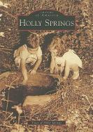 Holly Springs di Town of Holly Springs edito da ARCADIA PUB (SC)