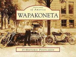 Wapakoneta di Dianne Dodds Knipp, Downtown Wapakoneta Partnership edito da Arcadia Publishing (SC)