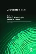 Journalists in Peril di Nancy J. Woodhull, Robert W. Snyder edito da Taylor & Francis Inc
