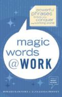 Magic Words at Work: Powerful Phrases to Help You Conquer the Working World di Howard Kaminsky, Alexandra Penney edito da Crown Business