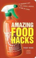 Amazing Food Hacks di Peggy Wang edito da Random House Usa Inc