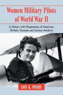 Merry, L:  Women Military Pilots of World War II di Lois K. Merry edito da McFarland