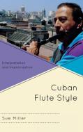 Cuban Flute Style di Sue Miller edito da Scarecrow Press