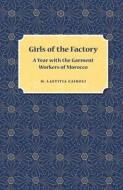 Girls of the Factory: A Year with the Garment Workers of Morocco di M. Laetitia Cairoli edito da UNIV PR OF FLORIDA