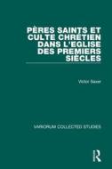 Peres Saints Et Culte Chretien Dans L'eglise Des Premiers Siecles di Victor Saxer edito da Taylor & Francis Ltd