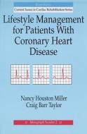Lifestyle Management For Patients With Coronary Heart Disease di Nancy Houston Miller, C. Barr Taylor edito da Human Kinetics Publishers