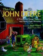 This Old John Deere di Michael Dregni, Roger L. Welsch edito da Voyageur Press Inc