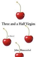 Three and a Half Virgins di John Blumenthal edito da FARMER ST PR