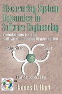 Discovering System Dynamics in Software Engineering: Foundations for the Software Learning Organization di James D. Hart edito da Software Process Dynamics, LLC
