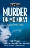 Murder on Moloka'i di Chip Hughes edito da Slate Ridge Press