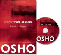 Danger: Truth at Work: The Courage to Accept the Unknowable [With CDROM] edito da OSHO MEDIA INTL