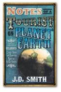 Notes of a Tourist on Planet Earth di J. D. Smith edito da Cassowary Press