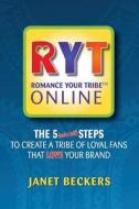 Romance Your Tribe Online: The Five (and a Half) Steps to Create a Tribe of Loyal Fans Who Love Your Brand di Janet Beckers edito da Wonderful Web Press