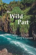 The Wild Part di Craven Jerry edito da LIGHTNING SOURCE INC