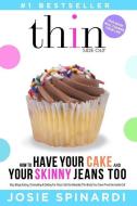 How to Have Your Cake and Your Skinny Jeans Too: Stop Binge Eating, Overeating and Dieting for Good, Get the Naturally Thin Body You Crave from the In di Josie Spinardi edito da Twirl Media